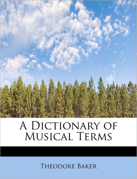 Cover for Theodore Baker · A Dictionary of Musical Terms (Paperback Book) (2011)