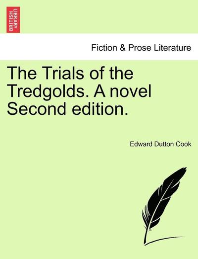 The Trials of the Tredgolds. a Novel Second Edition. - Edward Dutton Cook - Books - British Library, Historical Print Editio - 9781241401504 - March 1, 2011