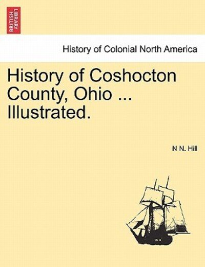 Cover for N N Hill · History of Coshocton County, Ohio ... Illustrated. (Paperback Book) (2011)