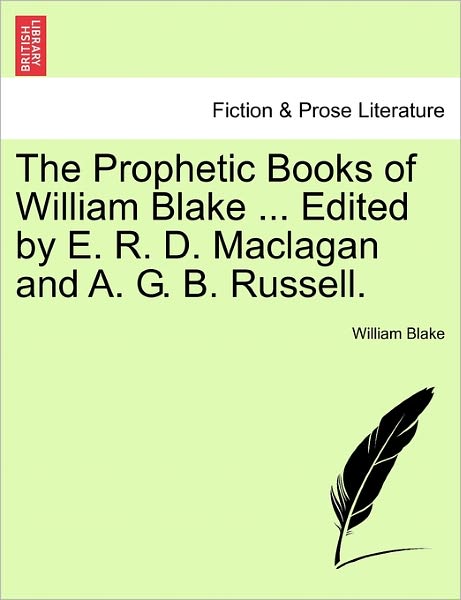 Cover for Blake, William, Jr. · The Prophetic Books of William Blake ... Edited by E. R. D. Maclagan and A. G. B. Russell. (Paperback Book) (2011)