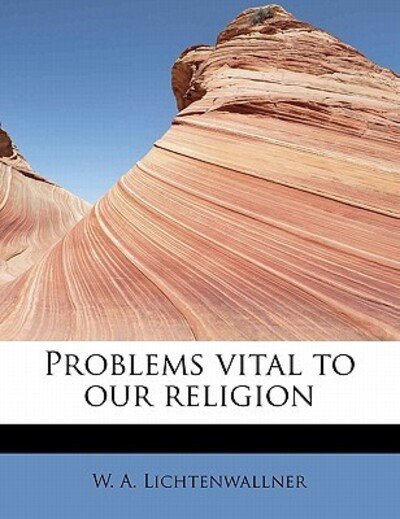 Cover for W a Lichtenwallner · Problems Vital to Our Religion (Pocketbok) (2011)