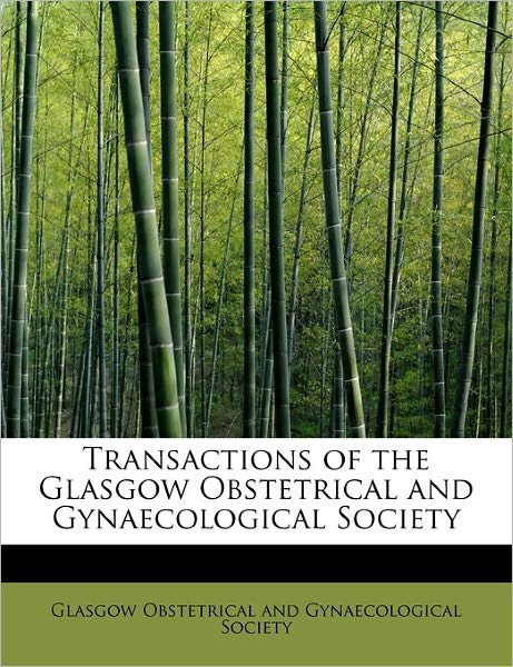 Cover for Obstetrical and Gynaecological Society · Transactions of the Glasgow Obstetrical and Gynaecological Society (Paperback Book) (2011)
