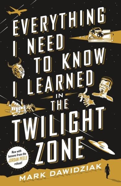 Everything I Need to Know I Learned in the Twilight Zone: A Fifth-Dimension Guide to Life - Mark Dawidziak - Kirjat - St Martin's Press - 9781250621504 - lauantai 1. elokuuta 2020