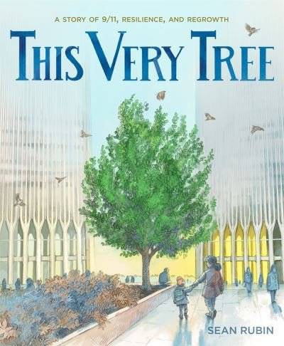 Cover for Sean Rubin · This Very Tree: A Story of 9/11, Resilience, and Regrowth (Hardcover bog) (2021)