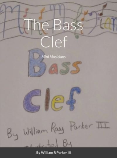 The Bass Clef - William Parker - Kirjat - Lulu.com - 9781257172504 - maanantai 19. heinäkuuta 2021