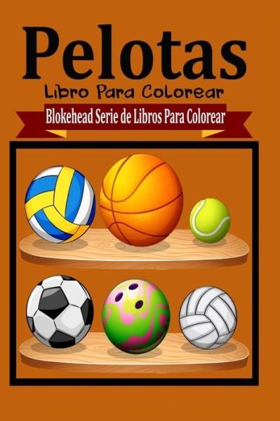 Cover for El Blokehead · Pelotas Libros Para Colorear (Paperback Book) (2020)