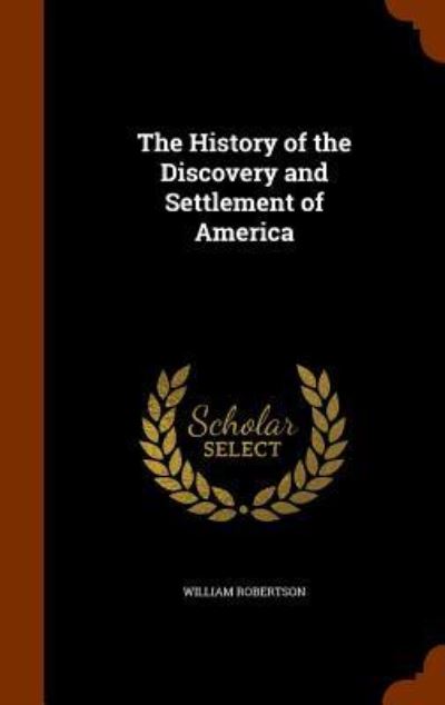 Cover for William Robertson · The History of the Discovery and Settlement of America (Hardcover Book) (2015)