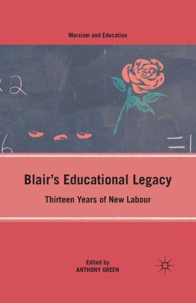 Cover for A. Green · Blair's Educational Legacy: Thirteen Years of New Labour - Marxism and Education (Taschenbuch) [1st ed. 2010 edition] (2011)