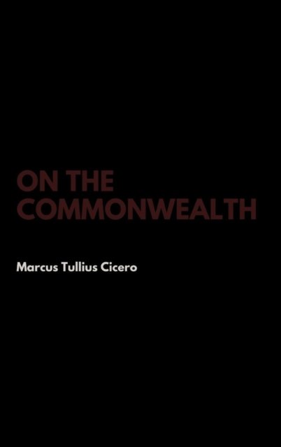 Cover for Marcus Tullius Cicero · On the Commonwealth (Inbunden Bok) (2017)