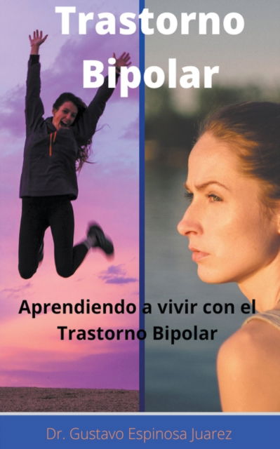 Cover for Gustavo Espinosa Juarez · Trastorno Bipolar Aprendiendo a vivir con el Trastorno Bipolar (Paperback Book) (2020)