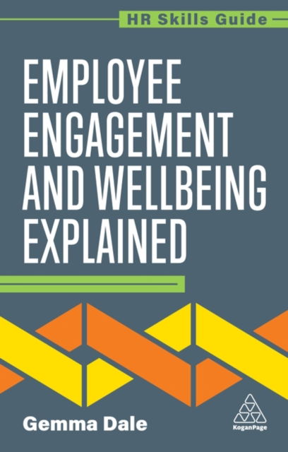 Employee Engagement and Wellbeing Explained - HR Skills Guide - Gemma Dale - Books - Kogan Page Ltd - 9781398624504 - September 3, 2025
