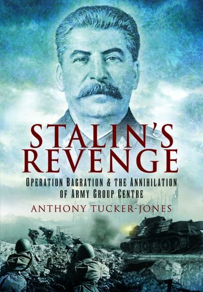 Cover for Anthony Tucker-Jones · Stalin's Revenge: Operation Bagration and the Annihilation of Army Group Centre (Paperback Bog) (2024)