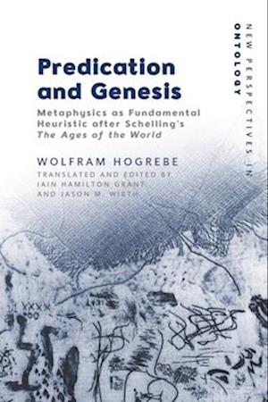 Cover for Wolfram Hogrebe · Predication and Genesis: Metaphysics as Fundamental Heuristic After Schelling's the Ages of the World - New Perspectives in Ontology (Paperback Book) (2026)