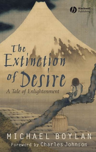 The Extinction of Desire: A Tale of Enlightenment - Blackwell Public Philosophy Series - Boylan, Michael (Marymount University) - Books - John Wiley and Sons Ltd - 9781405148504 - April 3, 2007