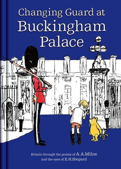 Cover for A. A. Milne · Winnie-the-Pooh: Changing Guard at Buckingham Palace: Britain through the eyes of A. A. Milne and E. H. Shepard (Hardcover bog) (2018)