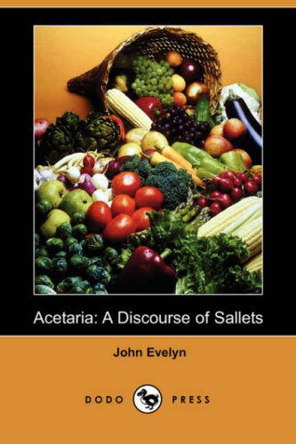 Cover for John Evelyn · Acetaria: A Discourse of Sallets (Dodo Press) (Paperback Book) (2007)