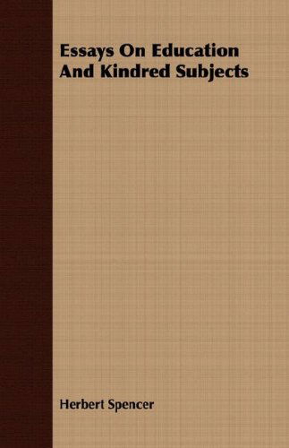 Essays on Education and Kindred Subjects - Herbert Spencer - Books - Howard Press - 9781406703504 - August 2, 2007