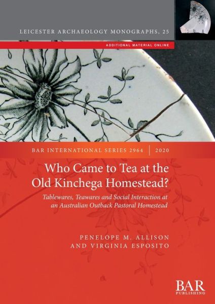 Cover for Penelope M. Allison · Who Came to Tea at the Old Kinchega Homestead?: Tablewares, Teawares and Social Interaction at an Australian Outback Pastoral Homestead - British Archaeological Reports International Series (Book) (2020)