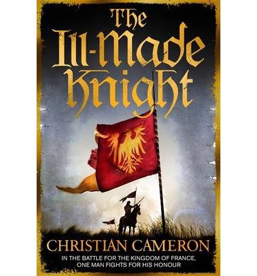 Cover for Christian Cameron · The Ill-Made Knight: ‘The master of historical fiction’ SUNDAY TIMES - Chivalry (Paperback Bog) (2014)
