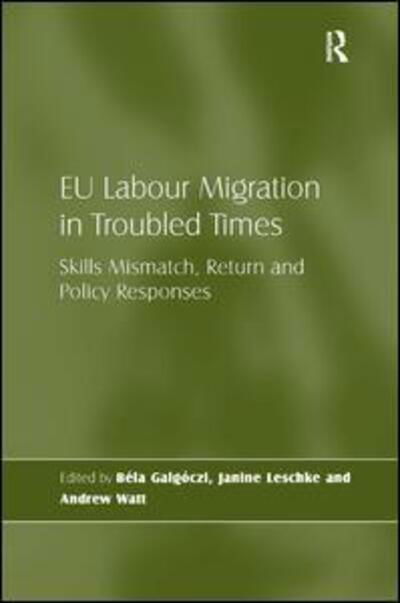 Cover for Bela Galgoczi · EU Labour Migration in Troubled Times: Skills Mismatch, Return and Policy Responses (Hardcover Book) [New edition] (2012)