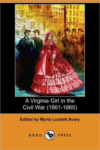 Cover for Myrta Lockett Avary · A Virginia Girl in the Civil War (1861-1865) (Dodo Press) (Paperback Book) (2009)