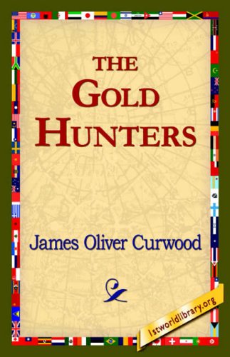 The Gold Hunters - James Oliver Curwood - Książki - Cosmopolitan Book Corporation - 9781421821504 - 1 sierpnia 2006