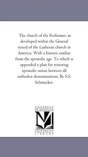Cover for Michigan Historical Reprint Series · The Church of the Redeemer, As Developed Within the General Synod of the Lutheran Church in America. with a Historic Outline from the Apostolic Age. ... All Orthodox Denominations. by S.s. Sch (Paperback Book) (2006)