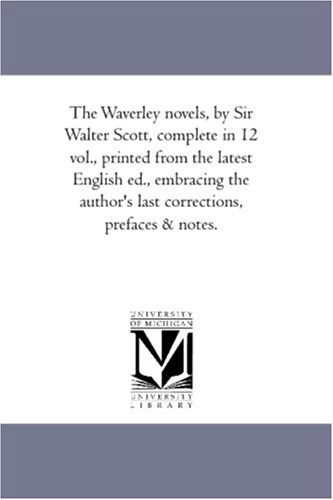 Cover for Scott, Walter, Sir · The Waverley Novels, by Sir Walter Scott, Complete in 12 Vol., Printed from the Latest English Ed., Embracing the Author's Last Corrections, Prefaces &amp; Notes. (Paperback Book) (2006)