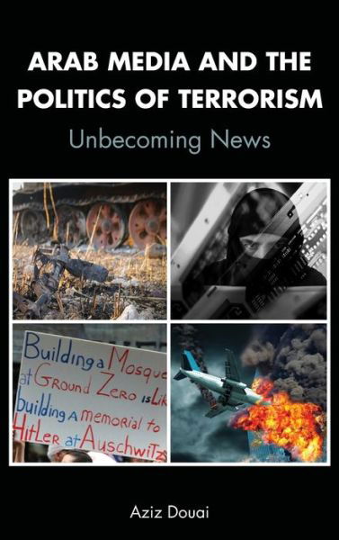 Cover for Aziz Douai · Arab Media and the Politics of Terrorism: Unbecoming News (Hardcover bog) [New edition] (2020)