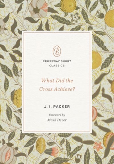 Cover for J. I. Packer · What Did the Cross Achieve? - Crossway Short Classics (Pocketbok) (2023)