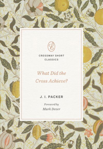 Cover for J. I. Packer · What Did the Cross Achieve? - Crossway Short Classics (Taschenbuch) (2023)