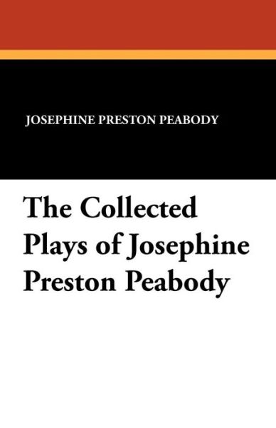 Cover for Josephine Preston Peabody · The Collected Plays of Josephine Preston Peabody (Paperback Book) (2010)