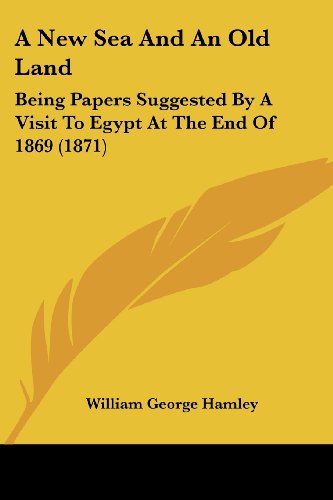 Cover for William George Hamley · A New Sea and an Old Land: Being Papers Suggested by a Visit to Egypt at the End of 1869 (1871) (Paperback Book) (2008)