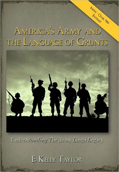 Cover for E Kelly Taylor · America's Army and the Language of Grunts: Understanding the Army Lingo Legacy (Inbunden Bok) (2009)