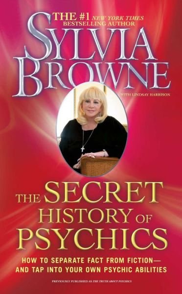 Cover for Sylvia Browne · The Secret History of Psychics: How to Separate Fact From Fiction - and Tap Into Your Own Psychic Abilities (Paperback Book) (2010)