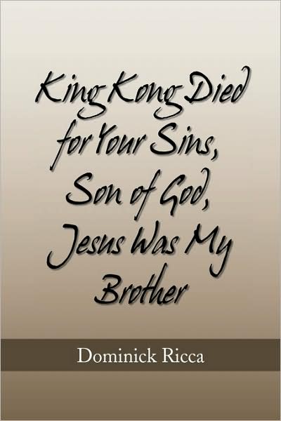 Cover for Dominick Ricca · King Kong Died for Your Sins, Son of God,jesus Was My Brother (Paperback Book) (2009)