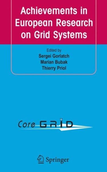 Cover for Sergei Gorlatch · Achievements in European Research on Grid Systems: CoreGRID Integration Workshop 2006 (Selected Papers) (Taschenbuch) [Softcover reprint of hardcover 1st ed. 2008 edition] (2010)