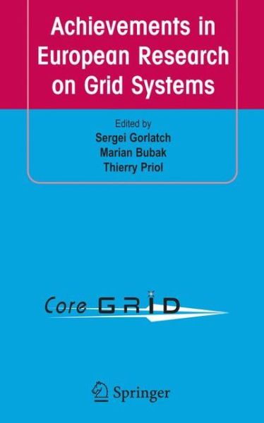 Achievements in European Research on Grid Systems: CoreGRID Integration Workshop 2006 (Selected Papers) - Sergei Gorlatch - Livros - Springer-Verlag New York Inc. - 9781441944504 - 4 de novembro de 2010