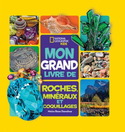 Cover for Moira Rose Donohue · National Geographic Kids: Mon Grand Livre de Roches, Mineraux Et Coquillages (Hardcover Book) (2022)