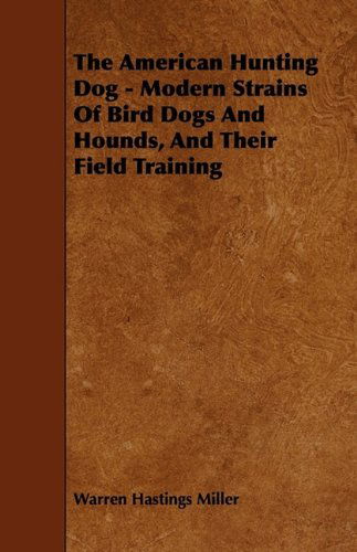 Cover for The American Hunting Dog - Modern Strains of Bird Dogs and Hounds, and Their Field Training (Paperback Book) (2009)