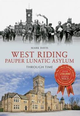 Cover for Mark Davis · West Riding Pauper Lunatic Asylum Through Time - Through Time (Pocketbok) (2013)