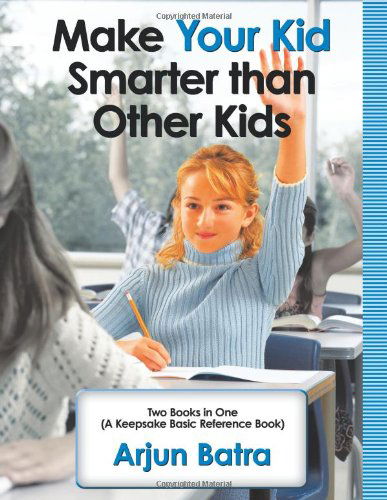 Cover for Arjun Batra · Make Your Kid Smarter Than Other Kids (Paperback Book) (2010)