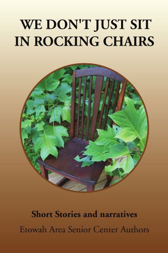 Cover for Etowah Area S · We Don't Just Sit in Rocking Chairs: Short Stories and Narratives (Paperback Book) (2010)