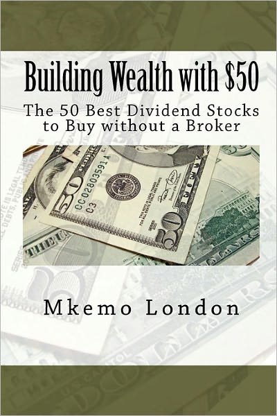 Cover for Mkemo London · Building Wealth with $50: the 50 Best Dividend Stocks to Buy Without a Broker (Paperback Book) (2010)