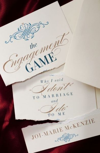 The Engagement Game: Why I Said "I Don't" to Marriage and "I Do" to Me - Joi-Marie McKenzie - Książki - Little, Brown & Company - 9781455594504 - 28 marca 2019