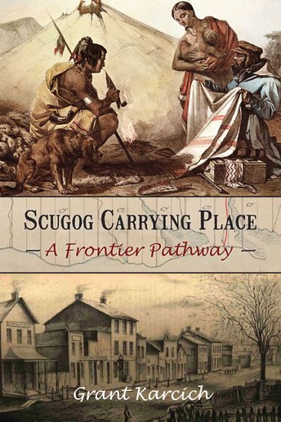 Cover for Grant Karcich · Scugog Carrying Place: A Frontier Pathway (Paperback Book) (2013)