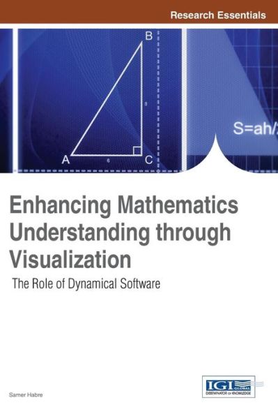 Enhancing Mathematics Understanding Through Visualization: the Role of Dynamical Software - Samer Habre - Books - Information Science Reference - 9781466640504 - May 31, 2013