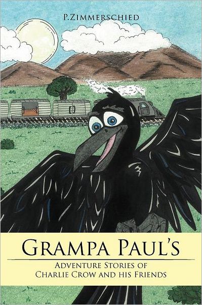 Cover for P Zimmerschied · Grampa Paul's Adventure Stories of Charlie Crow and His Friends (Paperback Book) (2011)