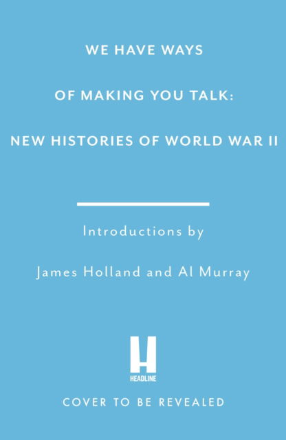 Cover for Goalhanger Productions · We Have Ways of Making You Talk: World in Peril: New Histories of World War Two (Hardcover Book) (2025)