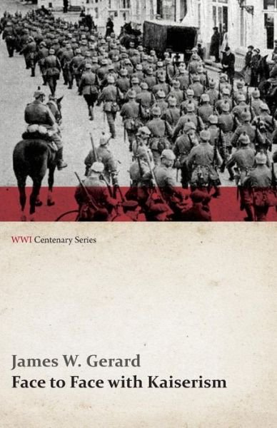 Cover for James W. Gerard · Face to Face with Kaiserism (Wwi Centenary Series) (Paperback Bog) (2014)